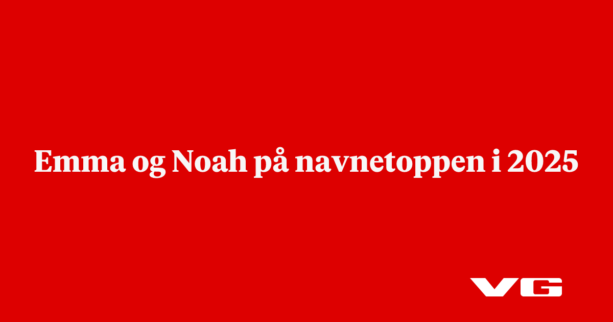 Emma og Noah på navnetoppen i 2025