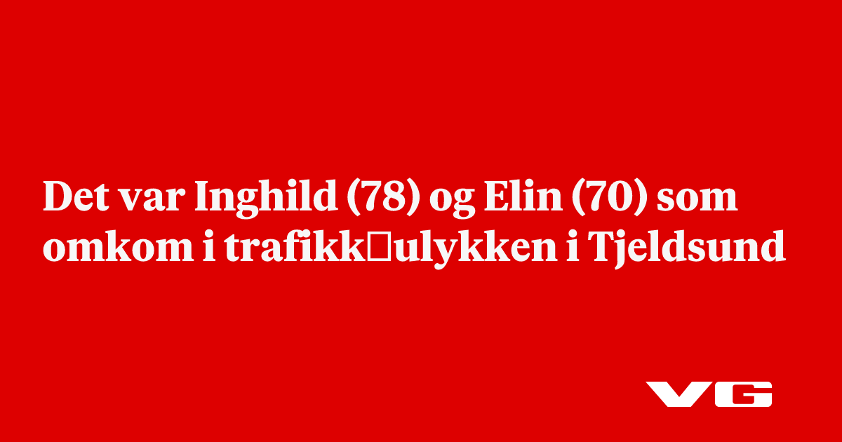 Det var Inghild (78) og Elin (70) som omkom i trafikk­ulykken i Tjeldsund
