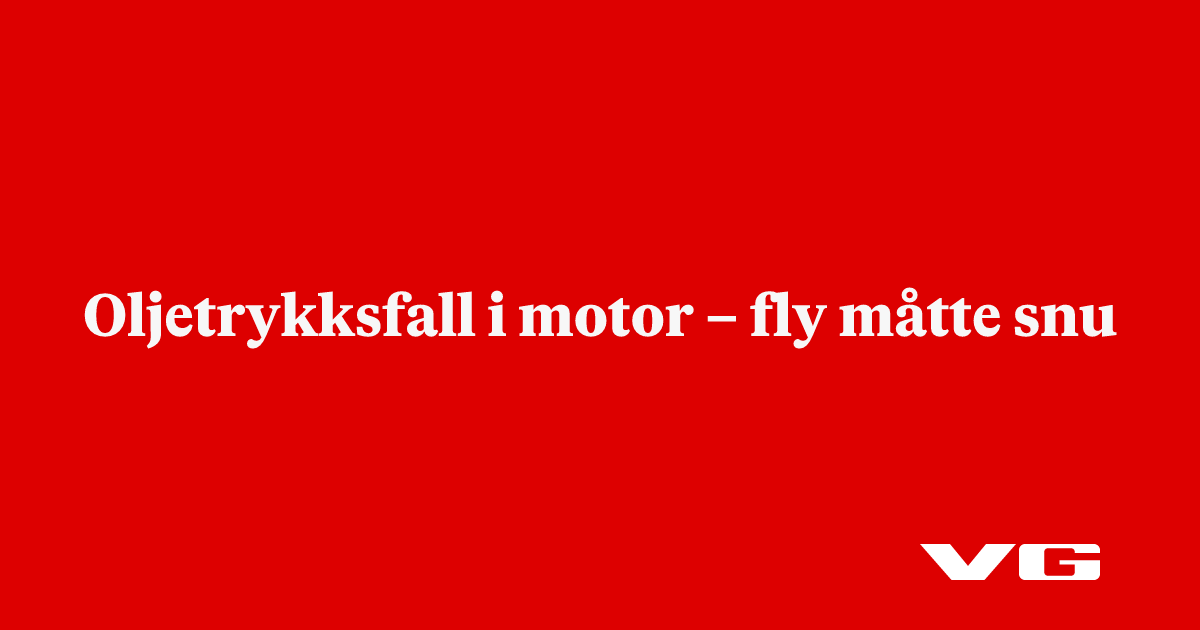 Oljetrykksfall i motor – fly måtte snu