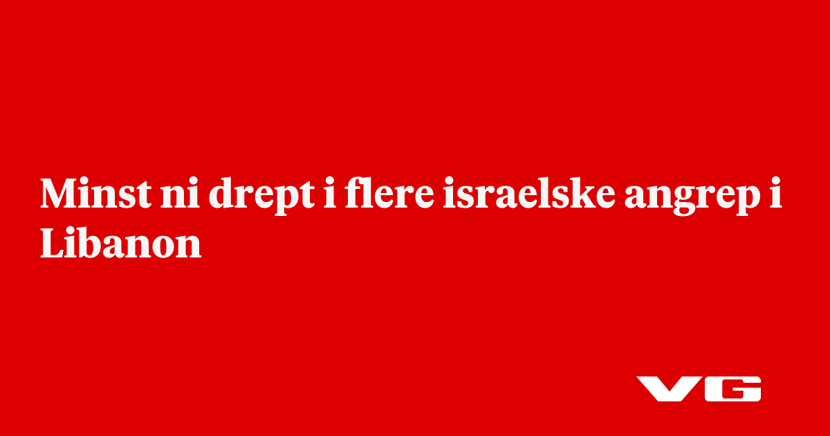 Minst ni drept i flere israelske angrep i Libanon