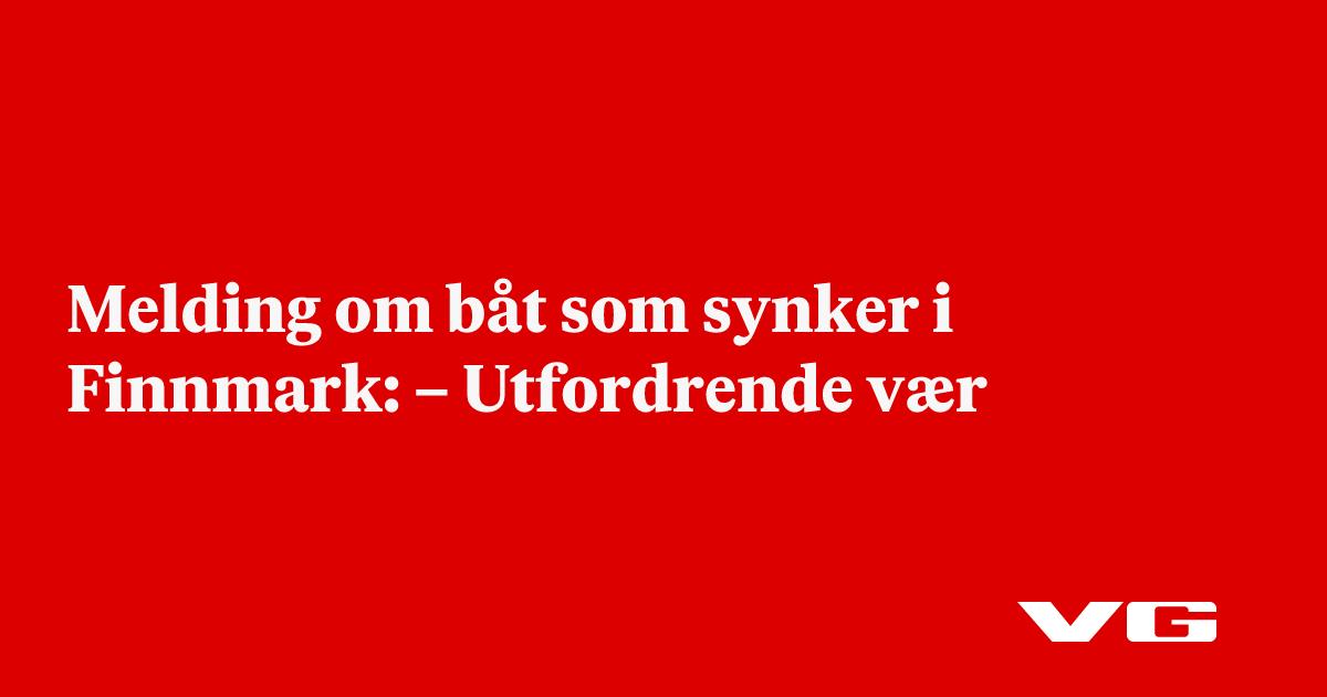 Melding om båt som synker i Finnmark: – Utfordrende vær