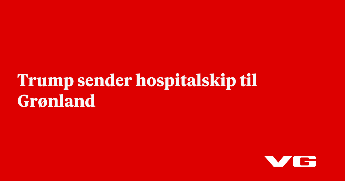 Trump sender hospitalskip til Grønland