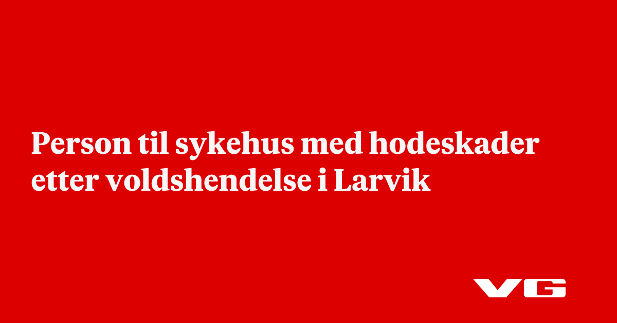 Person til sykehus med hodeskader etter voldshendelse i Larvik