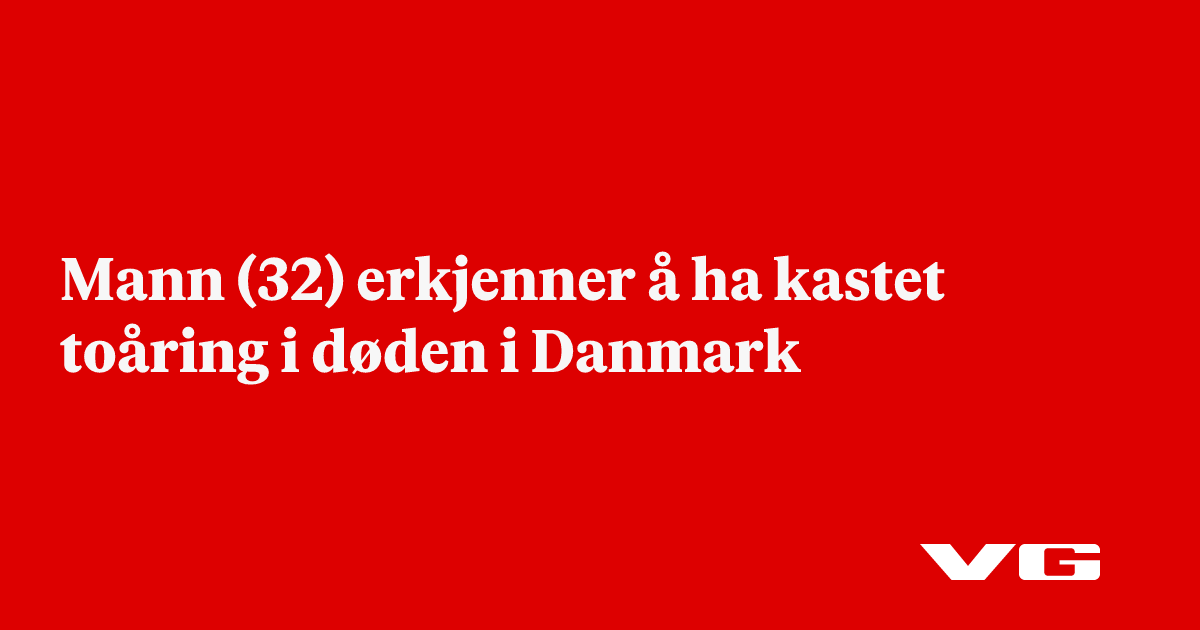 Mann (32) erkjenner å ha kastet toåring i døden i Danmark