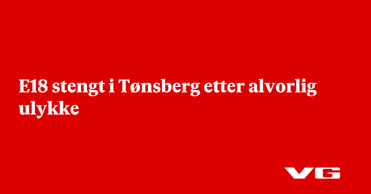 E18 stengt i Tønsberg etter alvorlig ulykke