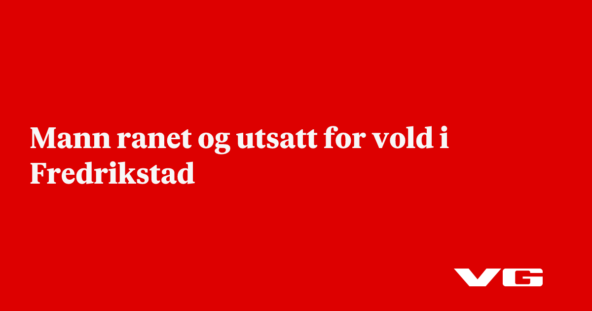 Mann ranet og utsatt for vold i Fredrikstad