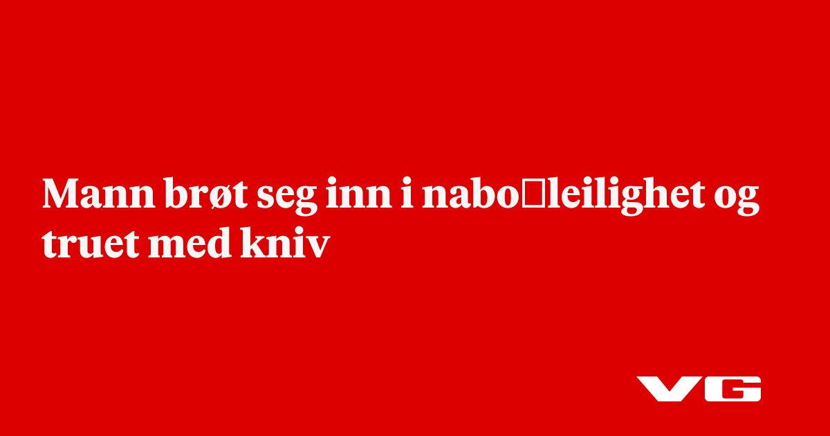Mann brøt seg inn i nabo­leilighet og truet med kniv