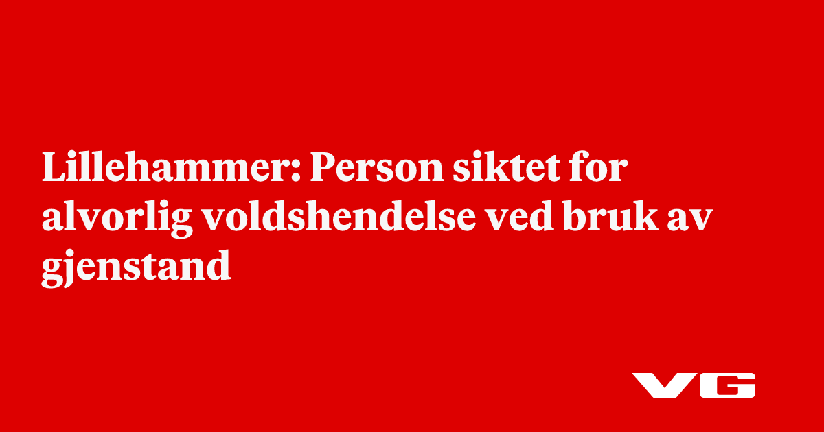 Lillehammer: Person siktet for alvorlig voldshendelse ved bruk av gjenstand