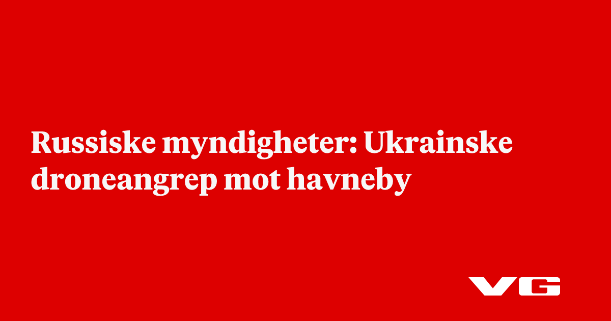 Russiske myndigheter: Ukrainske droneangrep mot havneby