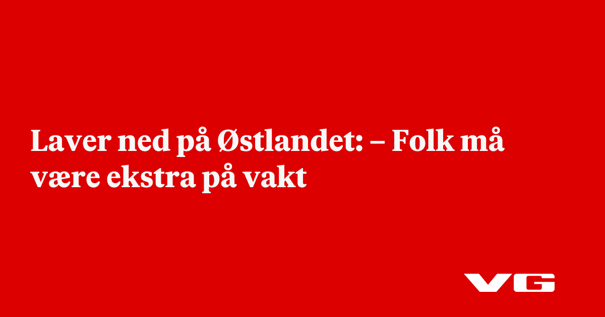 Laver ned på Østlandet: – Folk må være ekstra på vakt 