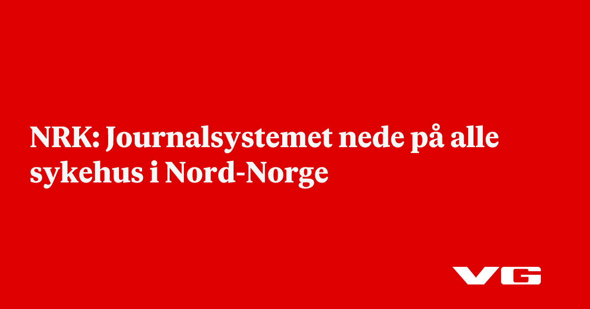NRK: Journalsystemet nede på alle sykehus i Nord-Norge